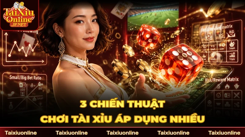3 chiến thuật chơi game Tài Xỉu được áp dụng nhiều