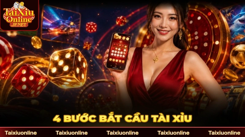 4 bước bắt cầu Tài Xỉu chuẩn xác