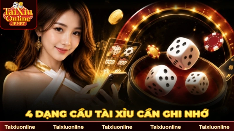 Có 4 dạng cầu Tài Xỉu phổ biến cần ghi nhớ