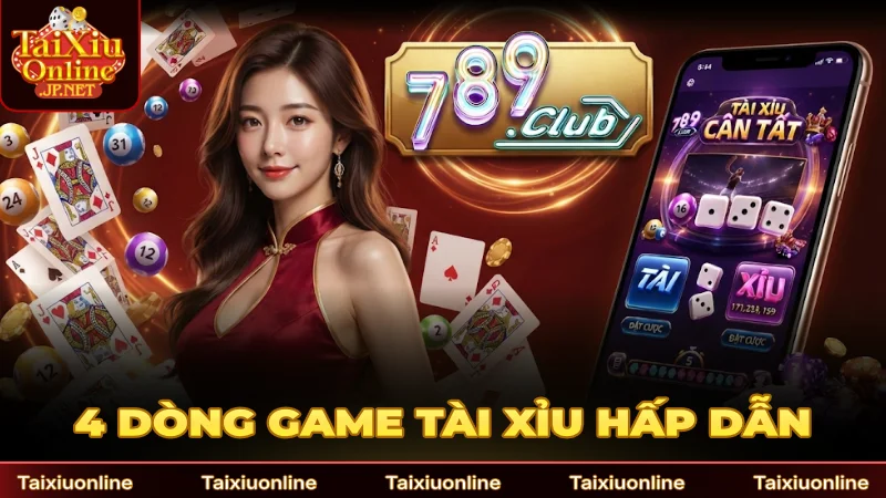 4 dòng game Tài xỉu hấp dẫn hội viên