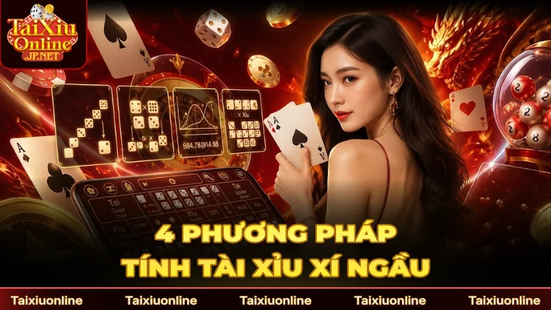4 phương pháp tính Tài Xỉu Xí Ngầu phổ biến