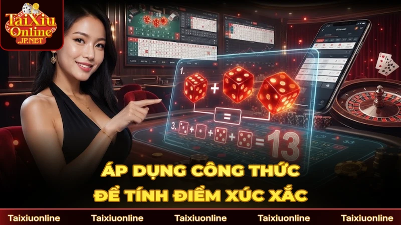 Nhớ áp dụng công thức để tính điểm 3 viên xúc xắc