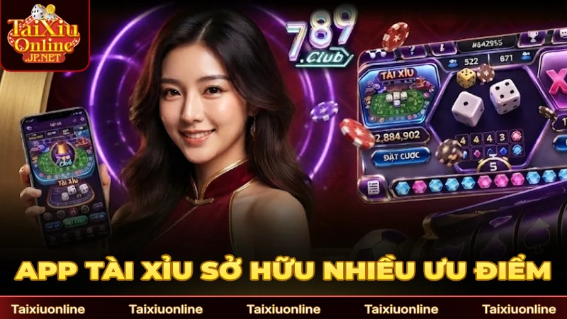 App tài xỉu sở hữu nhiều ưu điểm thu hút người chơi
