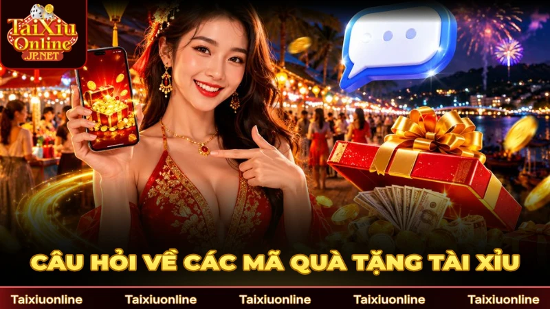 Câu hỏi xoay quanh các mã quà tặng tài xỉu