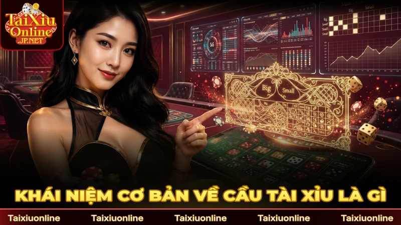 Khái niệm cơ bản cần biết về cầu Tài Xỉu là gì