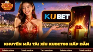 Khuyến Mãi Tài Xỉu Kubet88: Ưu Đãi Và Hướng Dẫn Nhận Quà 