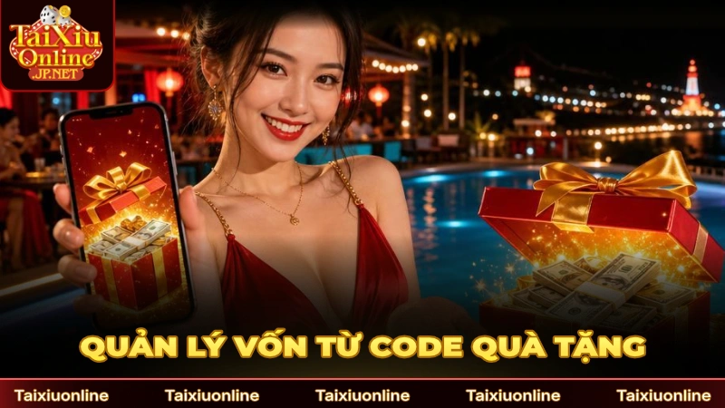Kinh nghiệm quản lý vốn từ code quà tặng
