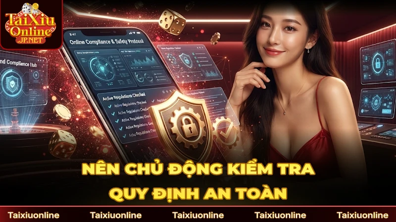 Nên chủ động kiểm tra quy định an toàn từng trang web
