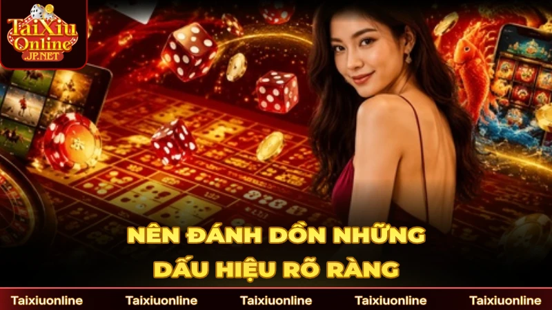 Nên đánh dồn tập trung những dấu hiệu rõ ràng