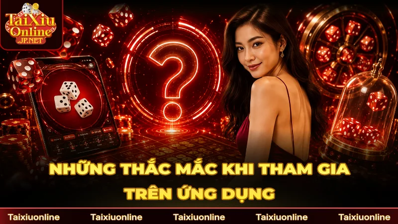 Những thắc mắc khi tham gia trên ứng dụng di động