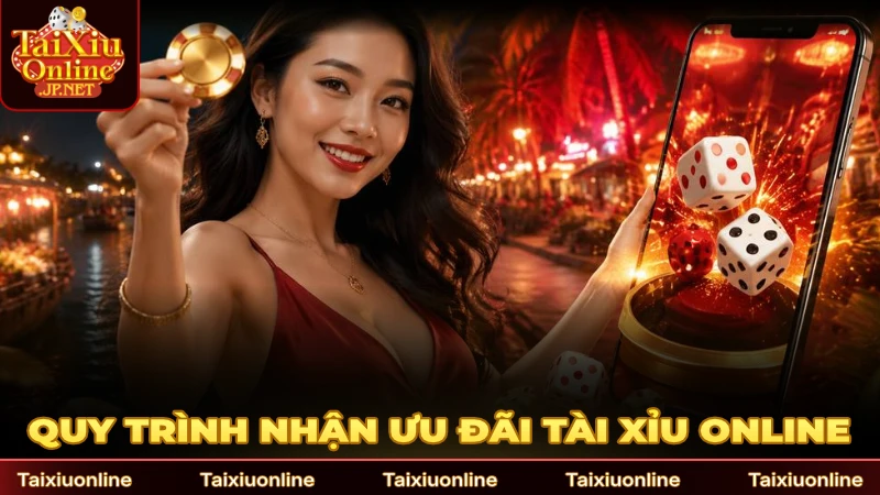 Quy trình nhận ưu đãi chơi Tài xỉu online