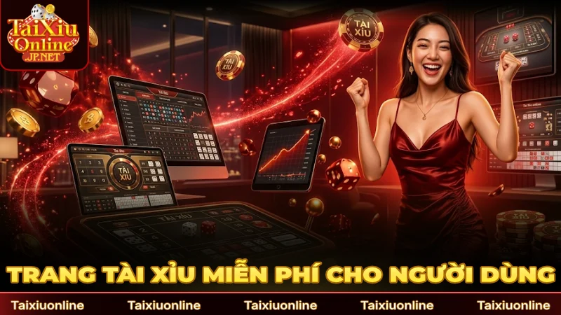 Trang tài xỉu hoàn toàn miễn phí cho người dùng